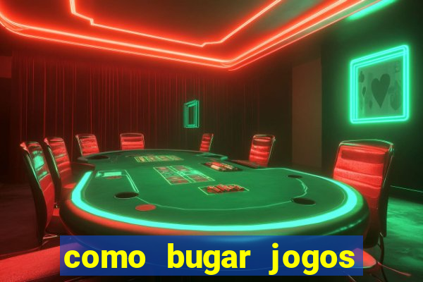 como bugar jogos de cassino